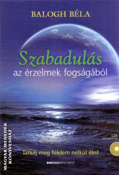 Balogh Bla - Szabaduls az rzelmek fogsgbl + CD mellklet