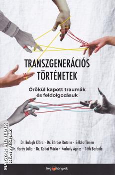 Balogh Klára - Bárdos Katalin - Békési Tímea - Hardy Júlia - Koltai Mária - Korbuly Ágnes - Tóth Borbála - Transzgenerációs történetek