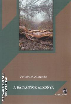 Nietzsche, Friedrich W. - A b�lv�nyok alkonya