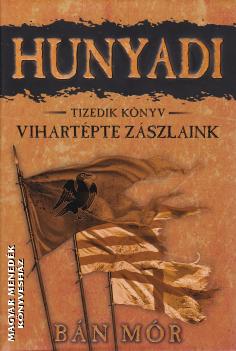 Bán Mór - Hunyadi 10. - Vihartépte zászlaink