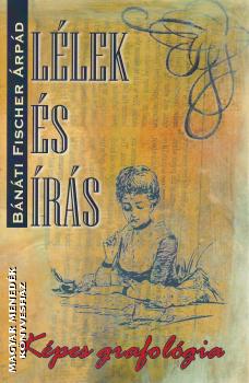 Bánáti Fischer Árpád - Lélek és írás - Képes grafológia