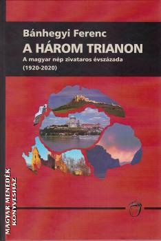 Bánhegyi Ferenc - A három Trianon
