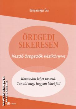 Bányavölgyi Éva - Öregedj sikeresen