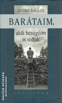 Györe Balázs - Barátaim, akik besúgóim is voltak
