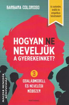 Barbara Coloroso - Hogyan NE neveljük a gyerekeinket?