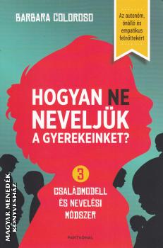 Barbara Coloroso - Hogyan NE neveljk a gyerekeinket?