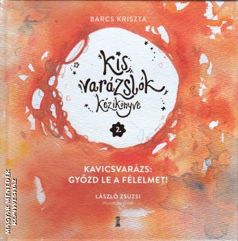 Barcs Kriszta - Kis var�zsl�k k�zik�nyve 2. - Kavicsvar�zs: gy�zd le a f�lelmet!