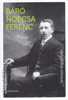 báró Nopcsa Ferenc - Sárkányok magyar királya
