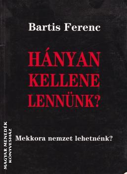 Bartis Ferenc - Hányan kellene lennünk?
