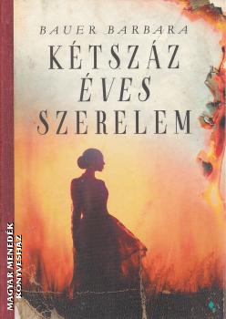 Bauer Barbara - Kétszáz éves szerelem