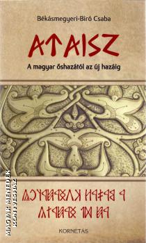Békásmegyeri-Bíró Csaba - Ataisz - A magyar őshazától az új hazáig