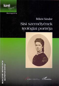 Békési Sándor - Sisi személyének teológiai portréja