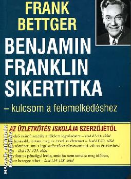 Frank Bettger - Benjamin Franklin sikertitka - kulcsom a felemelkedshez