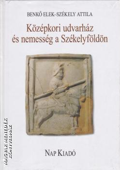 Benk Elek - Szkely Attila - Kzpkori udvarhz s nemessg a Szkelyfldn