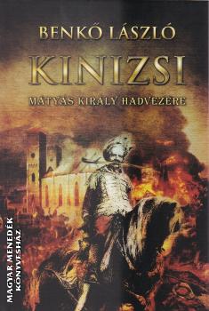 Benkő László - Kinizsi - Mátyás király hadvezére
