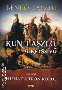 Benkő László - Kun László, a kétszívű - I. kötet