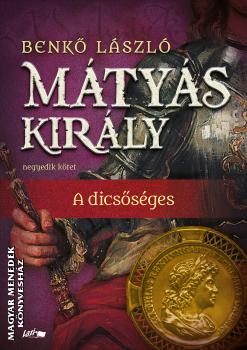 Benk Lszl - Mtys kirly IV. - A dicssges - 2025-s kiads