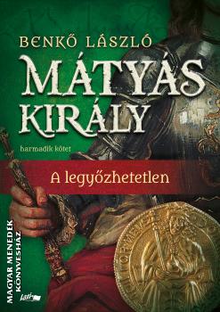 Benk Lszl - Mtys kirly III. - A legyzhetetlen - 2025-s kiads