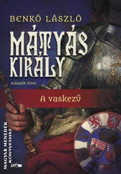 Benkő László - Mátyás király II. - A vaskezű