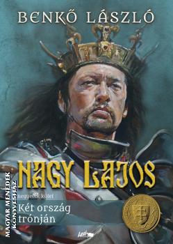 Benkő László - Nagy Lajos IV. - Két ország trónján