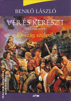 Benk Lszl - Vr s kereszt II. - Orszg szletik