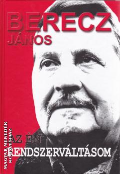 Berecz János - Az én rendszerváltásom