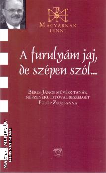 Bres Jnos - A furulym jaj, de szpen szl... - Bres Jnos mvsz-tanr, npzenekutatval beszlget Flp Zsuzsanna