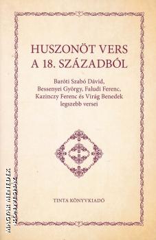 Barti Szab Dvid, Bessenyei Gyrgy, Faludi Ferenc, Kazinczy Ferenc s Virg Benedek legszebb versei - Huszont vers a 18. szzadbl