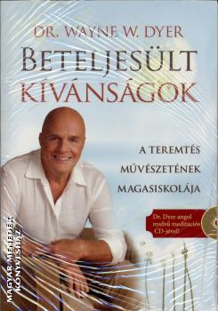 Dr. Wayne W. Dyer - Beteljesült kívánságok