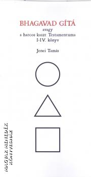 Jenei Tamás - Bhagavad Gita avagy a harcos kaszt Testamentuma