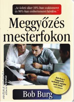 Bob Burg - Meggyőzés mesterfokon