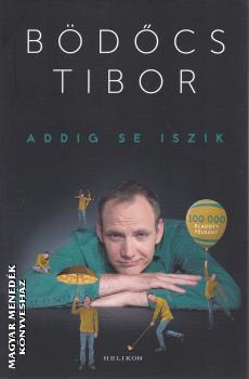 Bödőcs Tibor - Addig se iszik