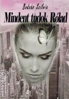 Bodzás Szilvia - Mindent tudok Rólad