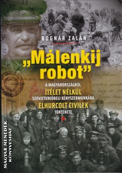 Bognr Zaln - Mlenkij robot - A magyarorszgrl tlet nlkl Szovjetunibeli knyszermunkra elhurcolt civilek trtnete