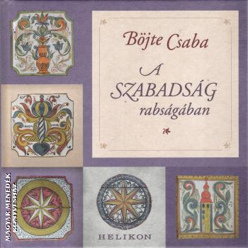 Bjte Csaba - A szabadsg rabsgban