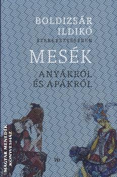Boldizsr Ildik szerkesztsben - Mesk anykrl s apkrl