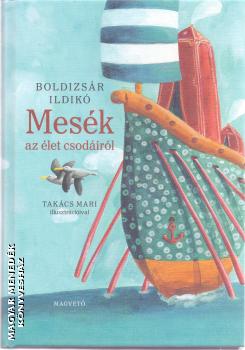 Boldizsár Ildikó - Mesék az élet csodáiról