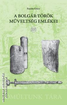 Fehér Géza - A bolgár-török műveltség emlékei