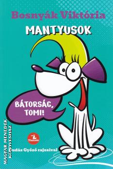 Bosny�k Vikt�ria - Mantyusok 1. - B�tors�g, Tomi!