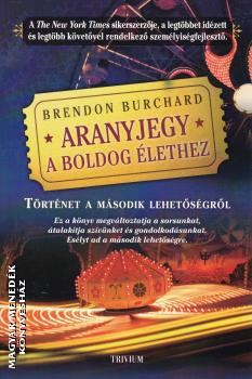 Brendon Burchard - Aranyjegy a boldog élethez