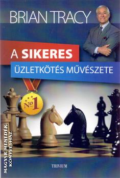 Brian Tracy - A sikeres üzletkötés művészete