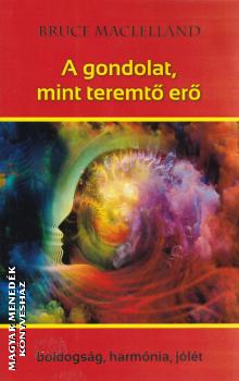 Bruce Maclelland - A gondolat, mint teremtő erő