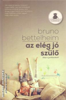 Bruno Bettelheim - Az elég jó szülő