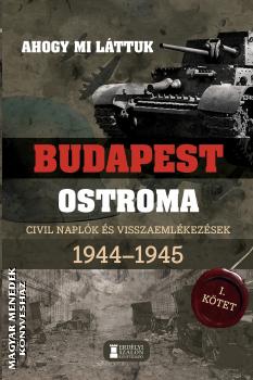 Mihályi Balázs (szerk.) - Budapest ostroma - Ahogy mi láttuk I. kötet