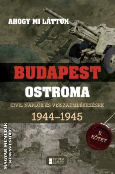 Mihályi Balázs (szerk.) - Budapest ostroma - Ahogy mi láttuk II. kötet