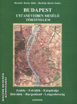 Borbély Bartis Júlia Borbély Bartis Endre - Budapest utcaneveiben mesélő történelem
