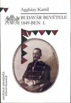 Aggházy Kamil - Budavár bevétele 1849-ben I-II.