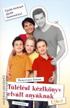 Bunyevácz Zsuzsa - Túlélési kézikönyv elvált anyáknak ÚJBÓL