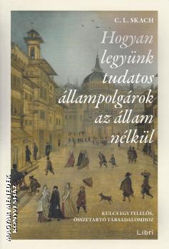 C. L. Skach - Hogyan legyünk tudatos állampolgárok az állam nélkül