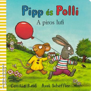 Camilla Reid - Axel Scheffler - Pipp �s Polli - A piros lufi (LEPORELLO)